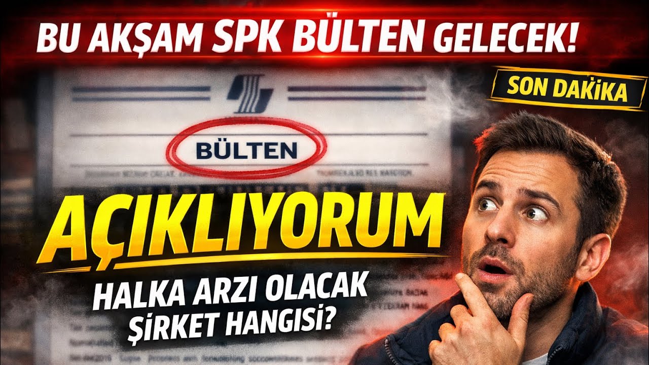 AÇIKLIYORUMMM SPK BÜLTEN GELECEK HANGİ ŞİRKETİN HALKA ARZI ONAYLANACAK 