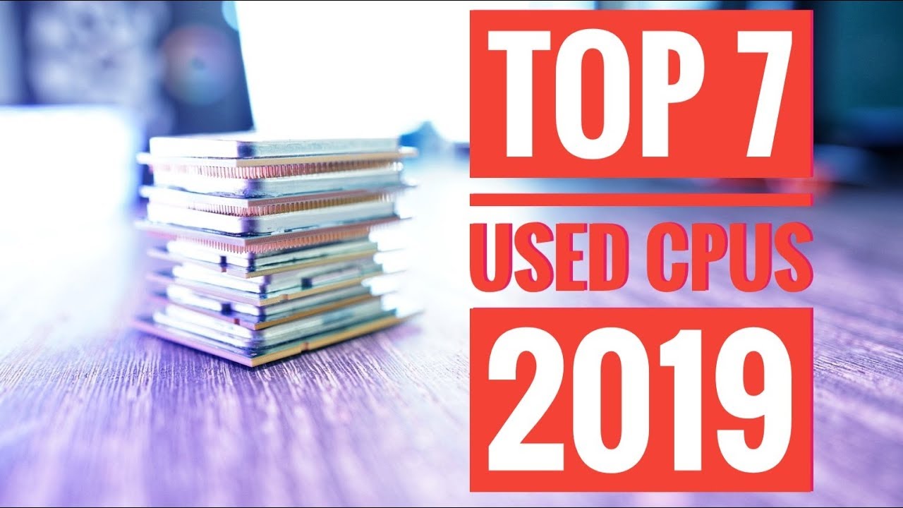 Top 7 USED Gaming CPUs for the Money in 2019