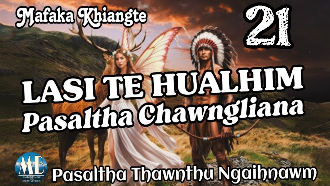 LASI TE HUALHIM PASALTHA CHAWNGLIANA # Chapter-21( Mafaka Khiangte)