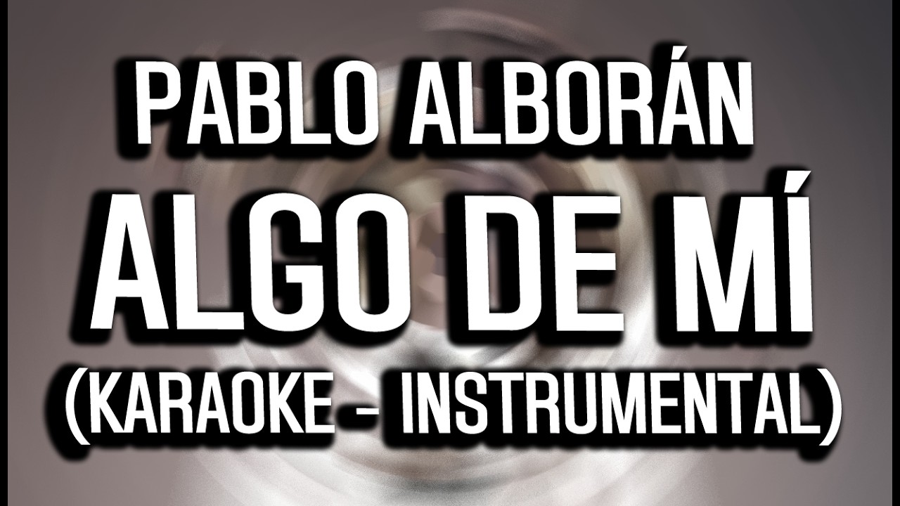 Pablo Alborán - Algo de mí (KARAOKE - INSTRUMENTAL)