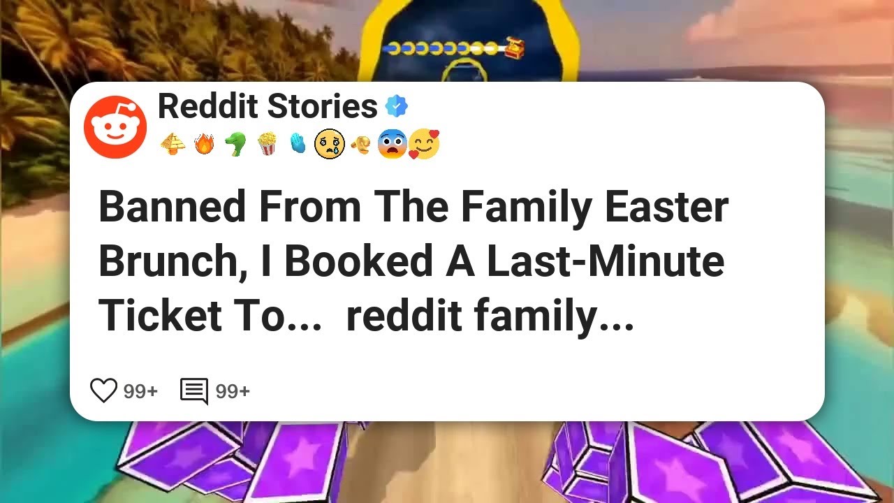 Banned From The Family Easter Brunch, I Booked A Last-Minute Ticket To...  reddit family #reddit