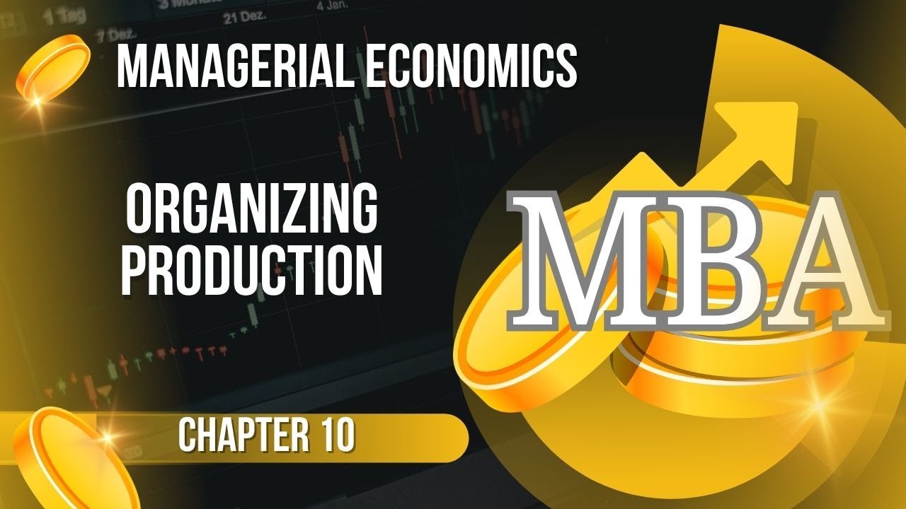 MBA- Managerial Economics -CHAPTER 10 ORGANIZING PRODUCTION