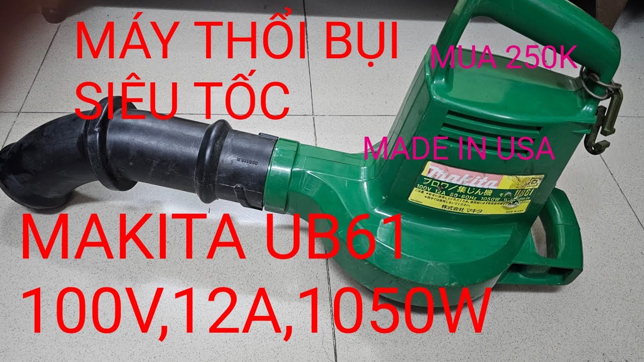 MÁY THỔI BỤI SIÊU TỐC MADE IN USA -MAKITA UB61-12A-1050W-MUA 250K