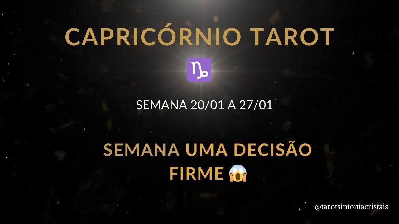 CAPRICÓRNIO ♑ TAROT 20/01 A 27/01 😱 UMA DECISÃO FIRME MUDA SEU FUTURO