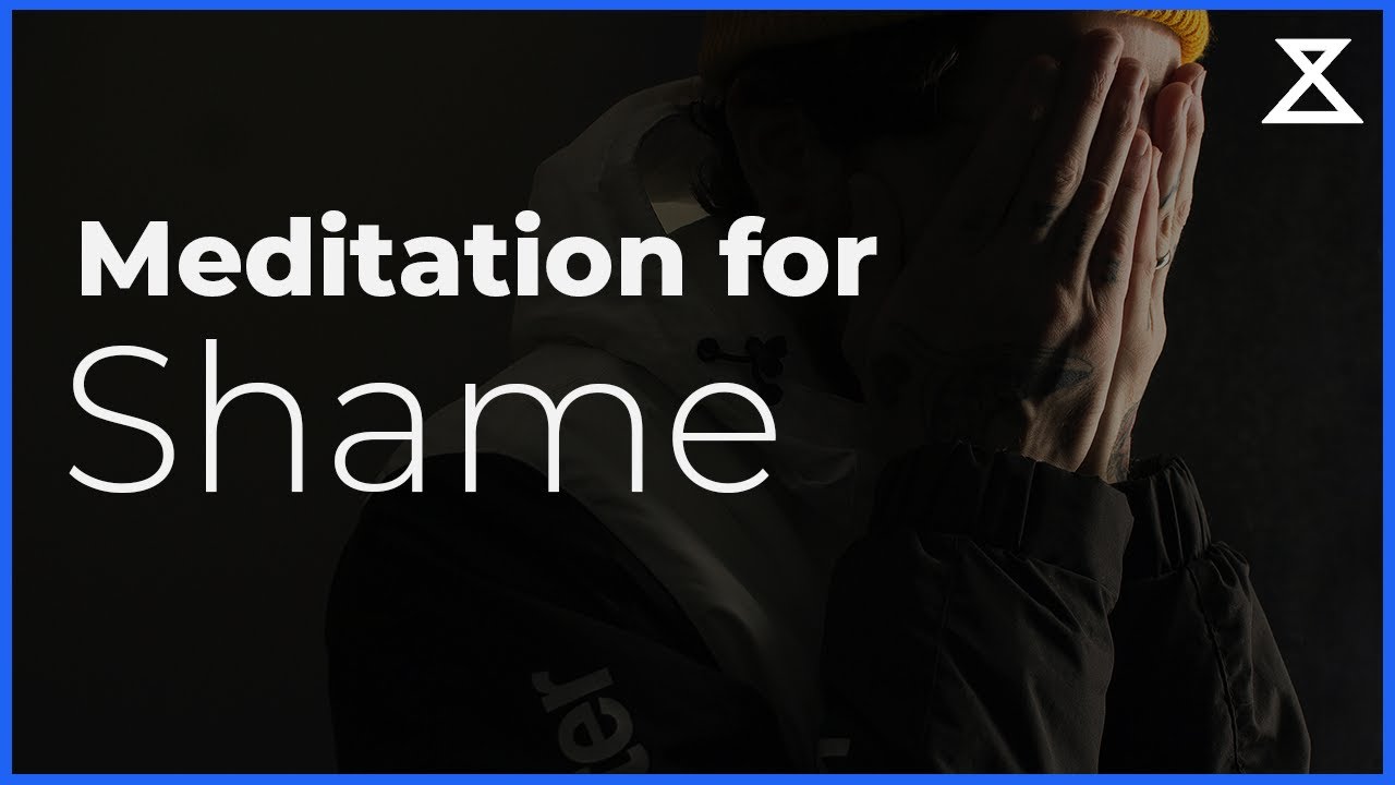Guided Meditation for Shame (and Coping With Toxic Shame)