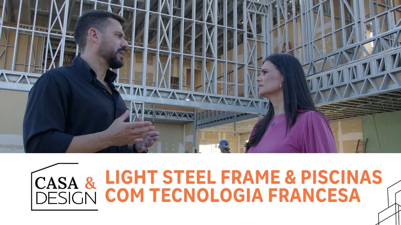 Casa & Design | Sistema Light Steel Frame & Piscinas com tecnologia francesa