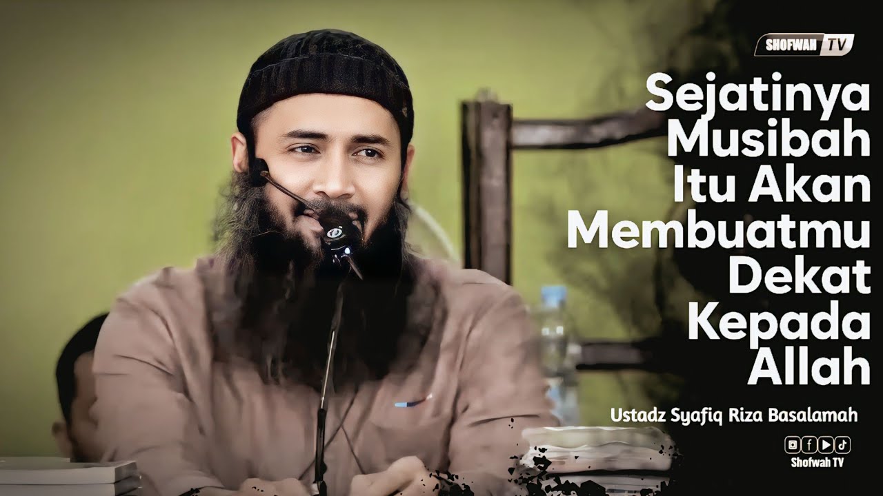 MUSIBAH ITU MEMBUATMU DEKAT KEPADA ALLAH | Ustadz Syafiq Riza Basalamah 