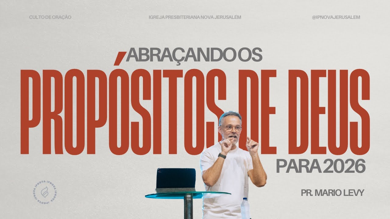 “ABRAÇANDO OS PROPÓSITOS DE DEUS PARA 2026” - Pr. Mario Levy