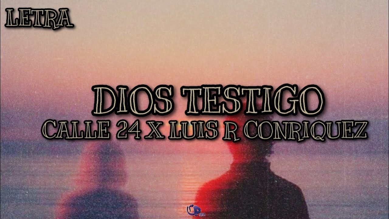 Dios Testigo- Calle 24 X Luis R Conriquez (Video Letra/Lyrics(2025)