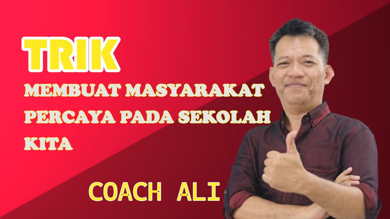 COACH ALI ADVICE: SCHOOL BRANDING, MENGAPA MASYARAKAT HARUS PERCAYA PADA SEKOLAH KITA ?