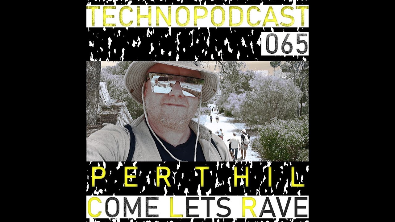 TECHNOPODCAST 065 - COME LETS RAVE - PERTHIL