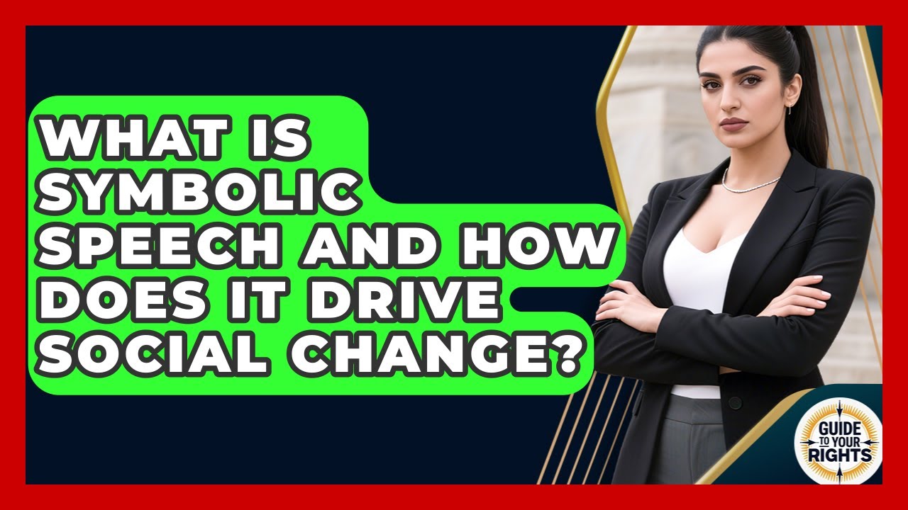 What Is Symbolic Speech And How Does It Drive Social Change? - Guide To Your Rights