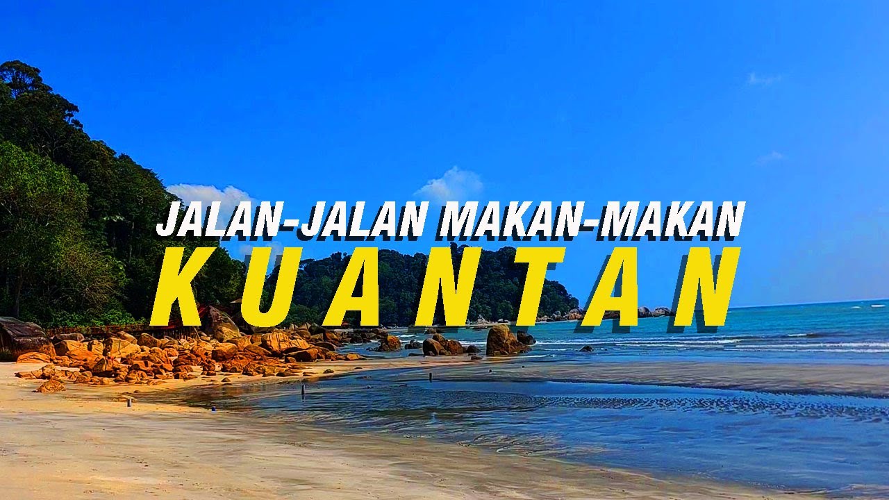 KUANTAN | Jalan-Jalan Makan-Makan