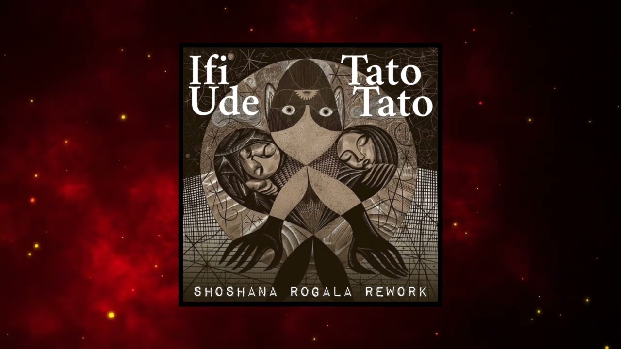 Ifi Ude - Tato, Tato ft. Bart Pałyga, Marcin Lamch (SHOSHANA ROGALA REWORK)