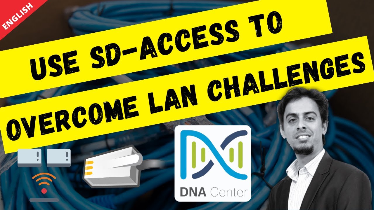 How to use Cisco SD Access to Overcome LAN challenges