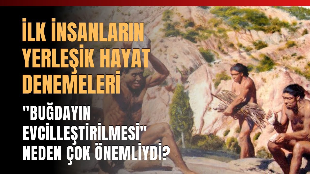 İlk İnsanların Yerleşik Hayat Denemeleri 