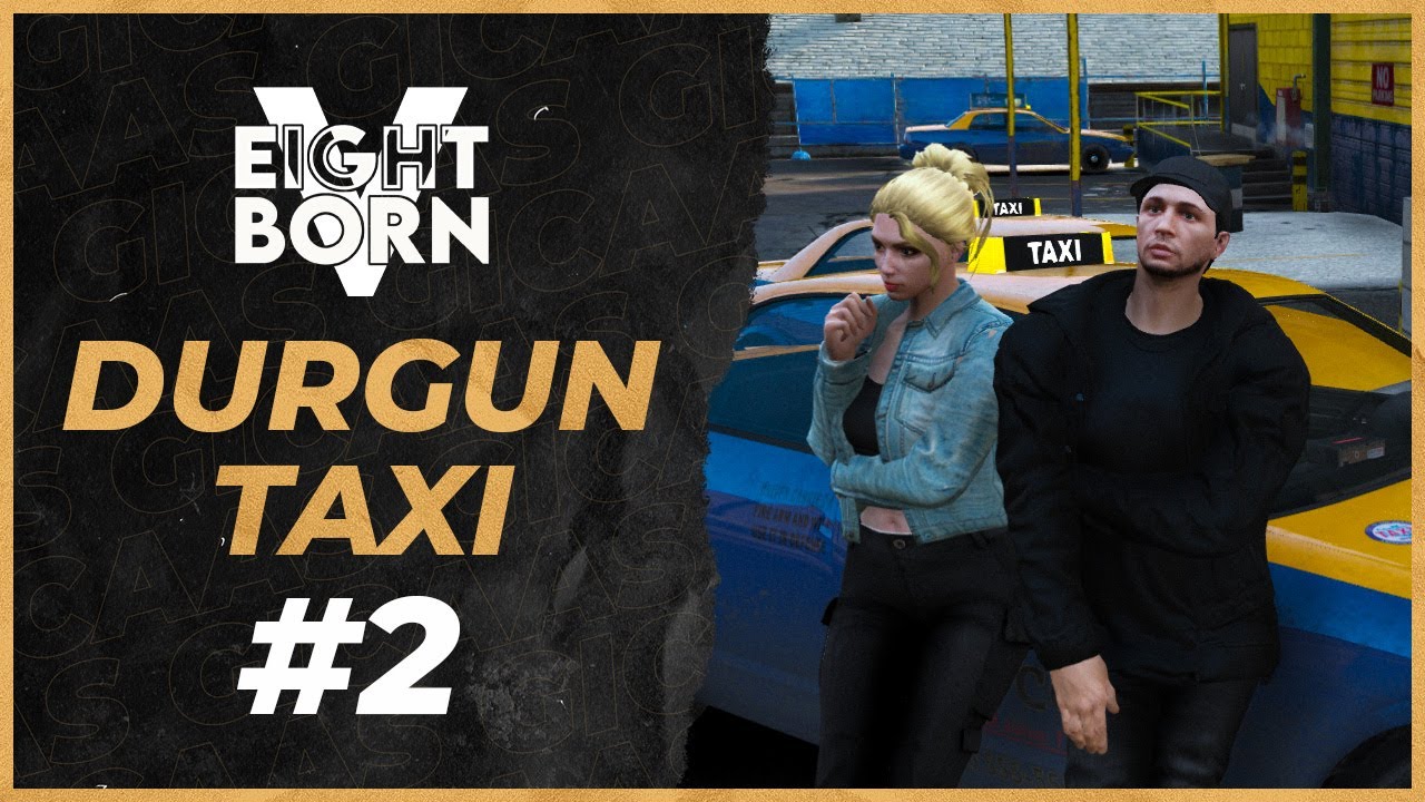 DURGUN TAXI - Altan Durgun - EightbornV 2. Sezon 2.B&ouml;l&uuml;m