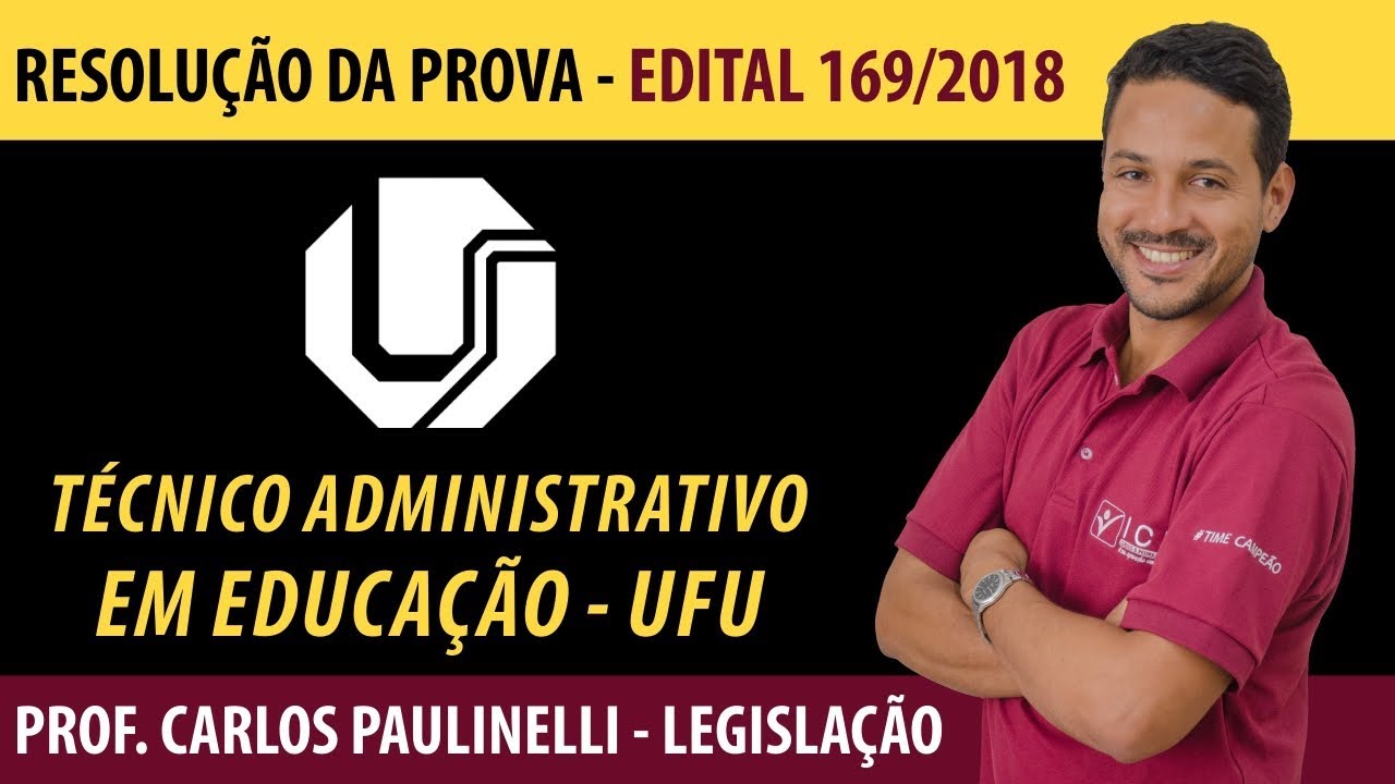 Resolução da Prova - Téc. Administrativo em Educação UFU - Prof. Paulinelli- Legislação