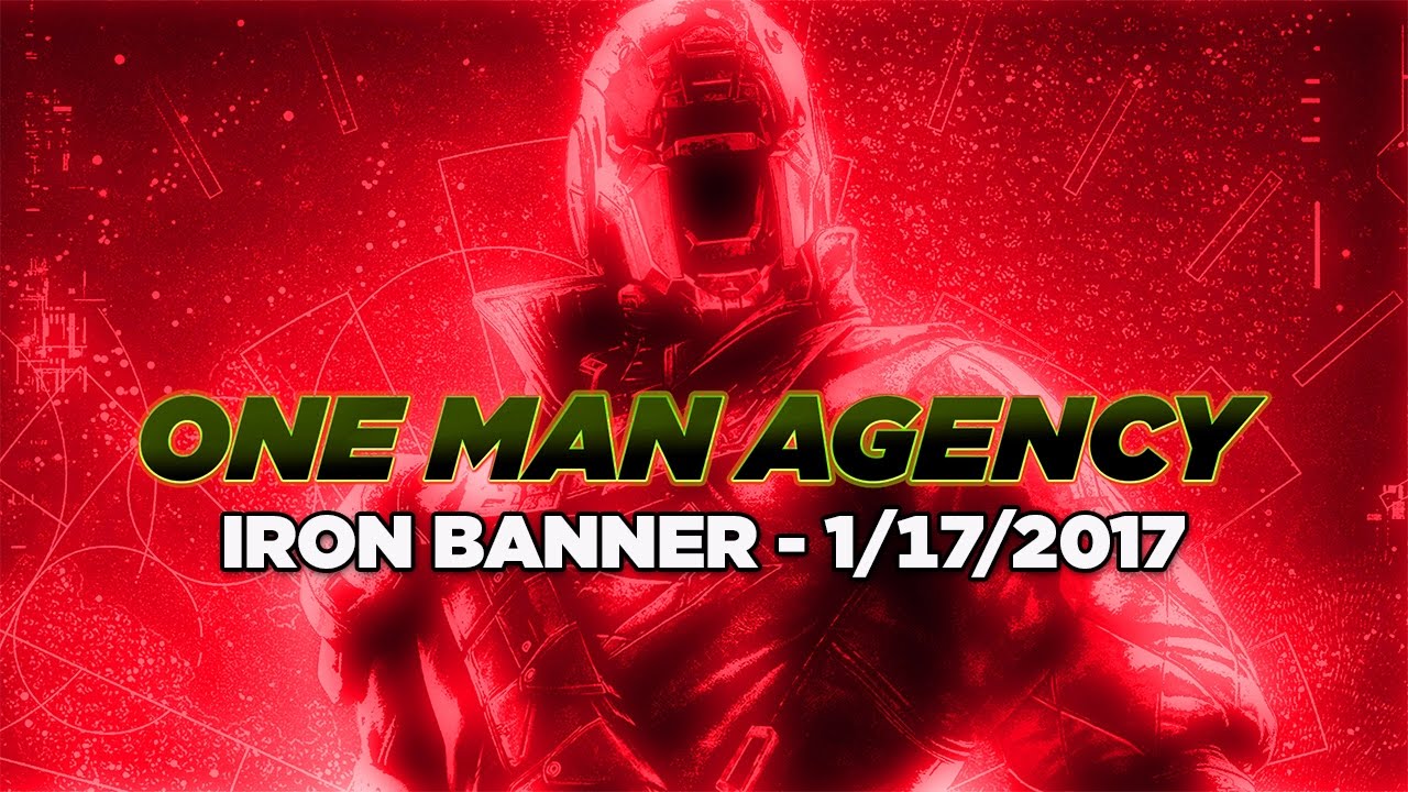 One Man Agency - Iron Banner Event 1/17/2017