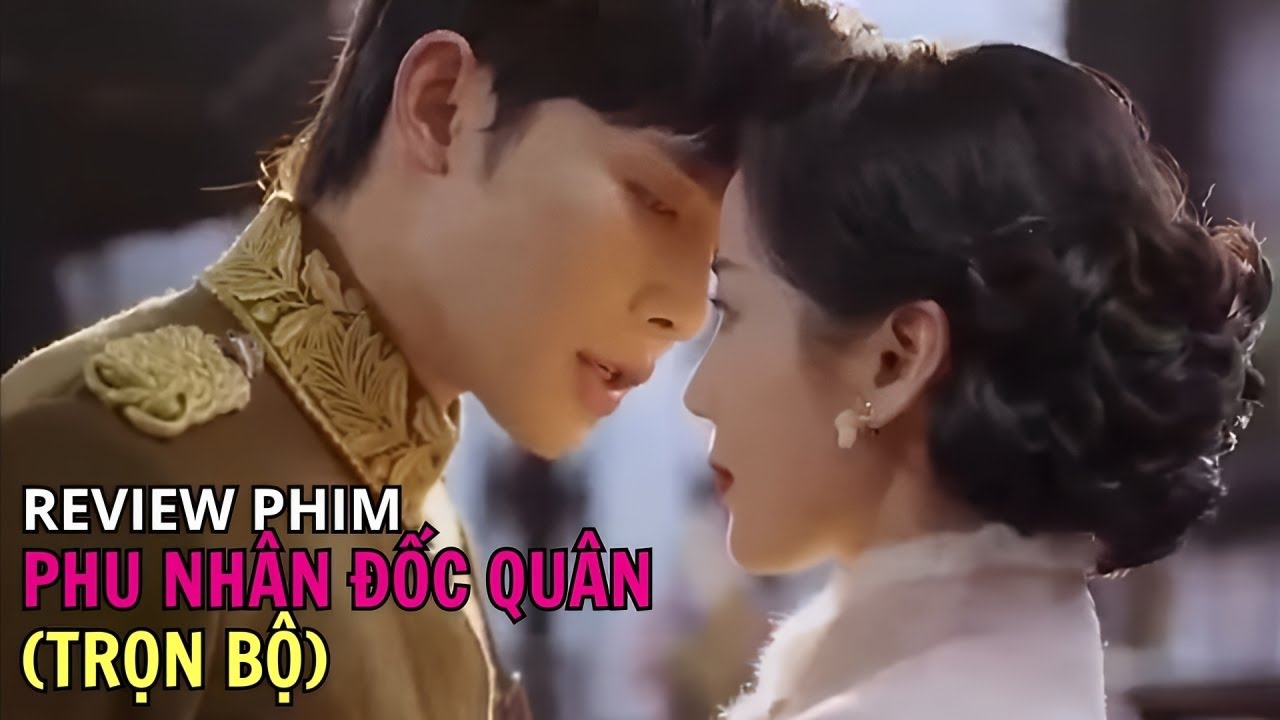 Review phim: PHU NH&Acirc;N ĐỐC QU&Acirc;N | Đốc qu&acirc;n cưới vợ về để giam lỏng đi cả th&aacute;ng kh&ocirc;ng ngủ chung