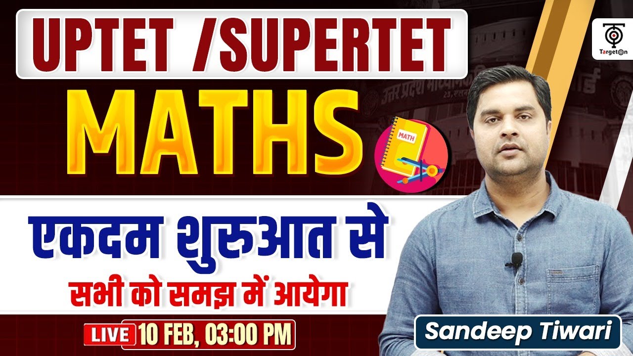 UPTET / SUPERTET Maths Class 🔥 एकदम शुरुआत से | Basic to Advance Maths | Live by Sandeep Tiwari