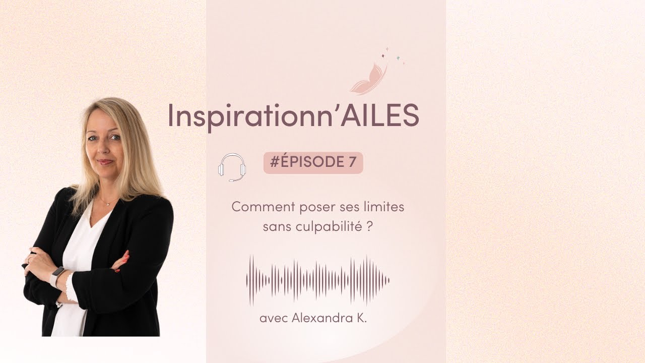 #7 - Comment poser ses limites sans culpabilité ?