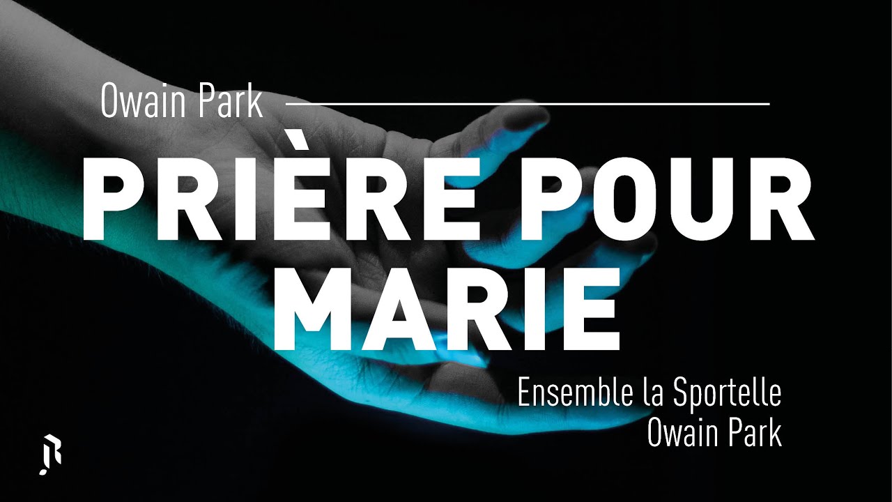 Owain Park : Prière pour Marie - Ensemble la Sportelle & Owain Park