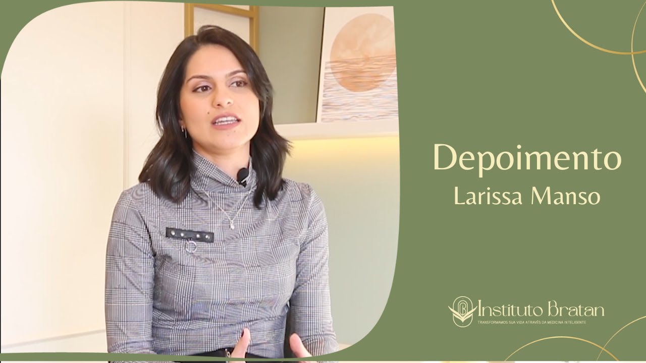 DEPOIMENTO LARISSA - DR DANIEL BRATAN - INSTITUTO BRATAN