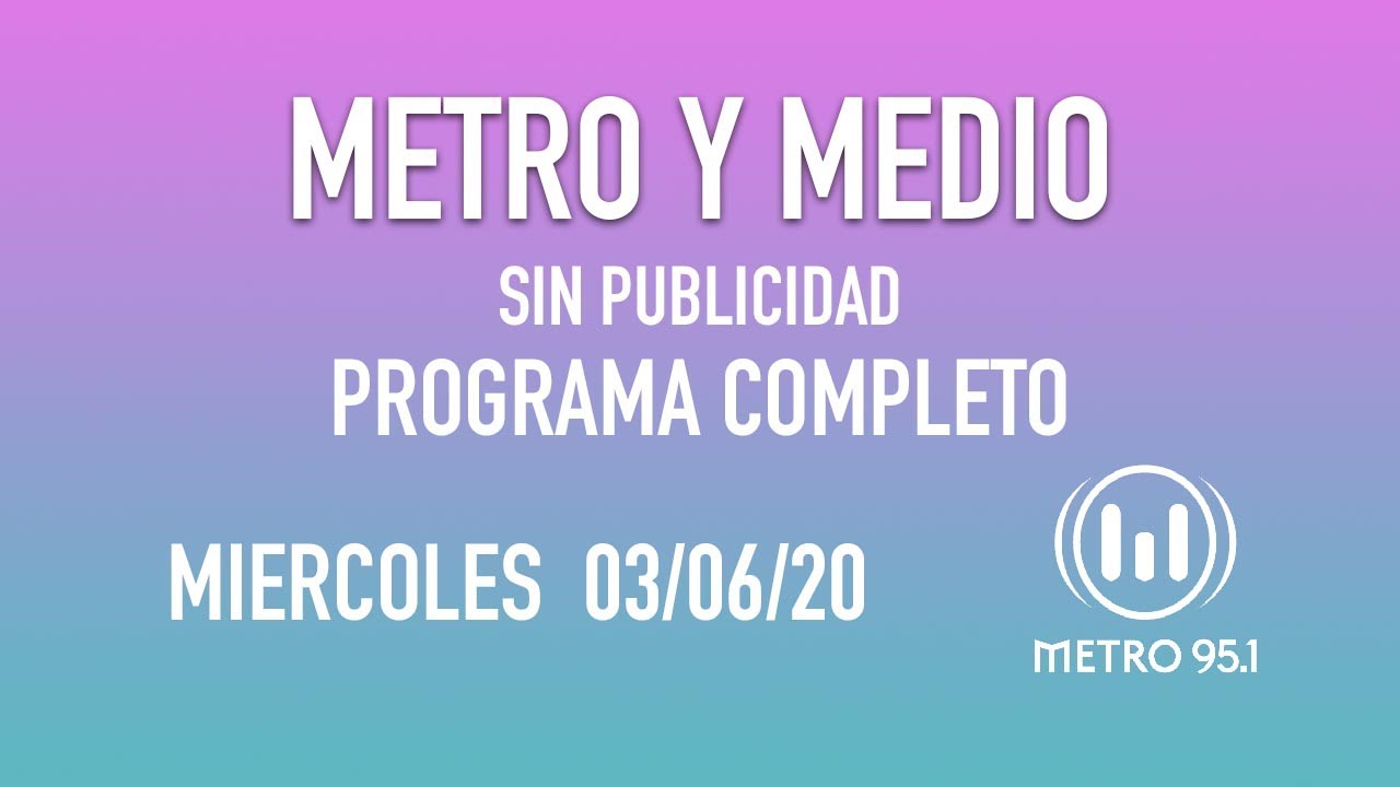 Metro y Medio [Miercoles 03/06/20] - Programa Completo