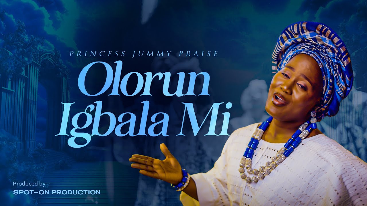 OLORUN IGBALA MI  || PRINCESS JUMMY PRAISE