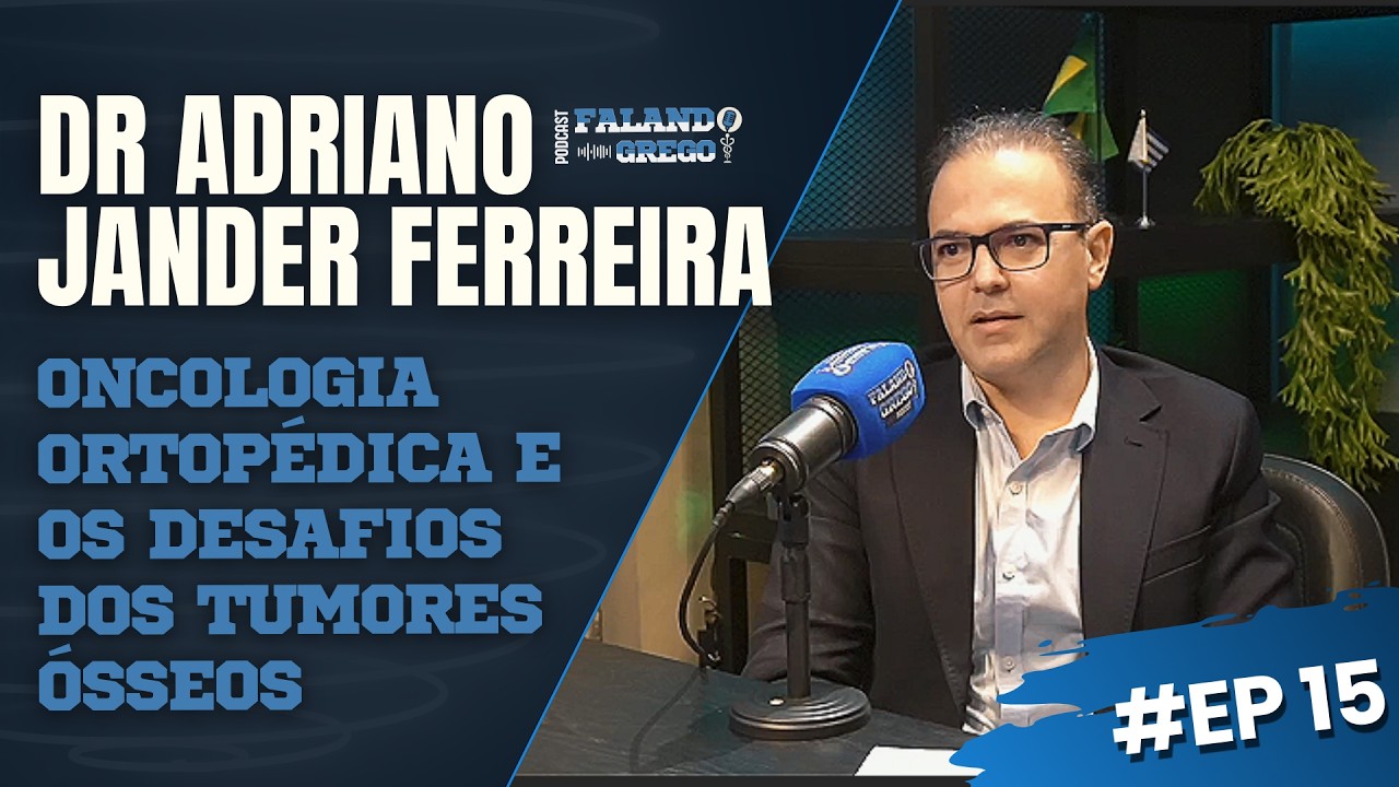 DR ADRIANO JANDER: ONCOLOGIA ORTOPÉDICA E OS DESAFIOS DOS TUMORES ÓSSEOS | Falando Grego Podcast #15