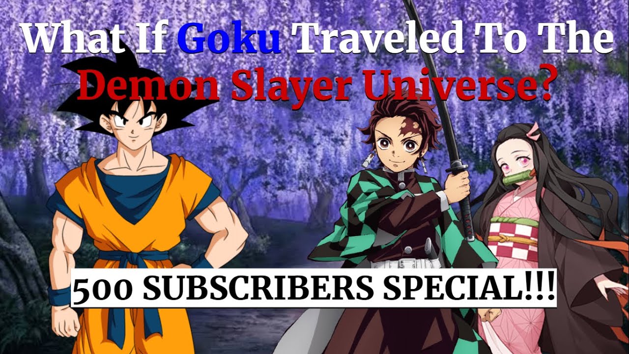 *500 Subscribers Special What If Special: What If Goku Traveled To The Demon Slayer Universe?