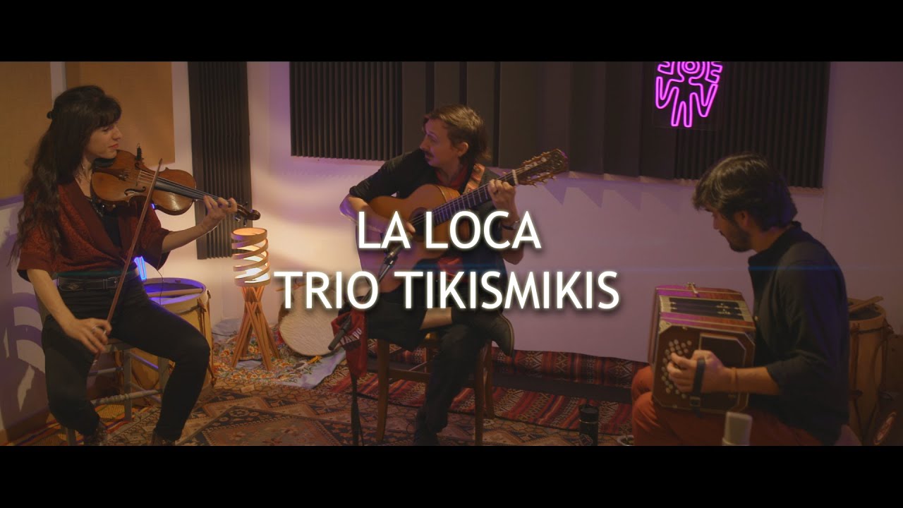 La Loca  - Trio Tikismikis