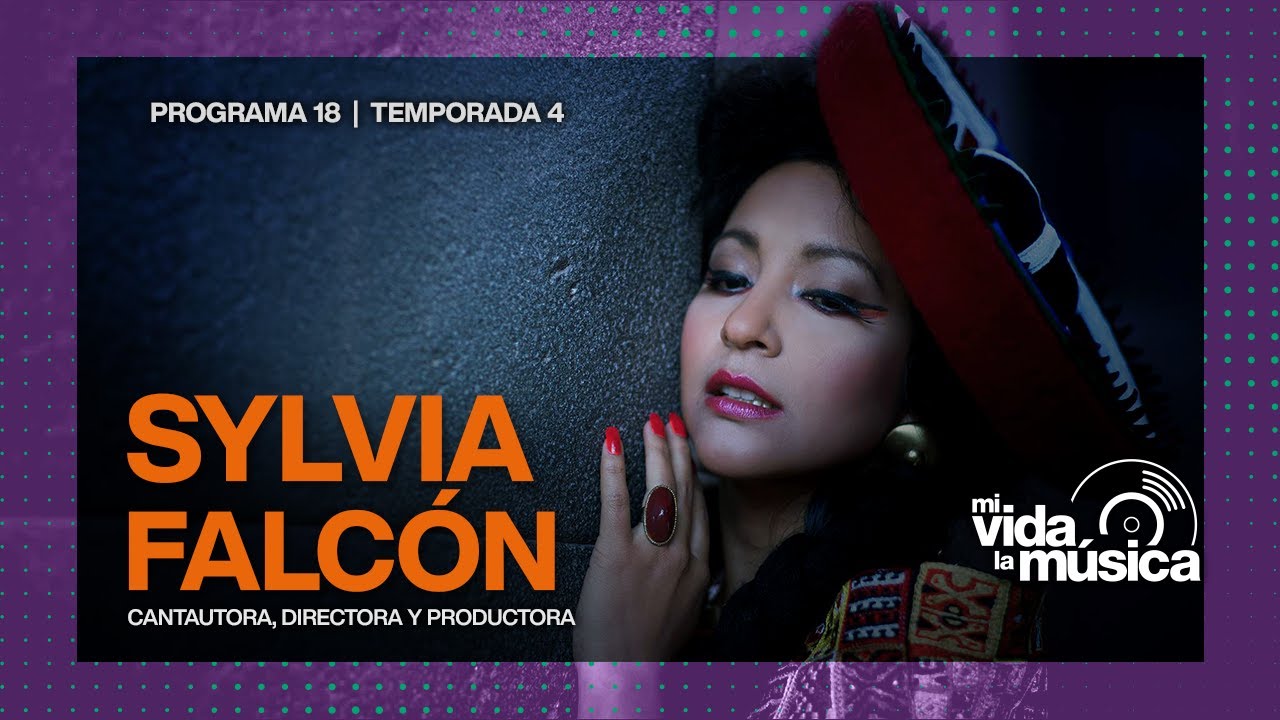 ¡MI VIDA, LA MÚSICA! con Sylvia Falcón, cantautora, directora, productora y antropóloga.