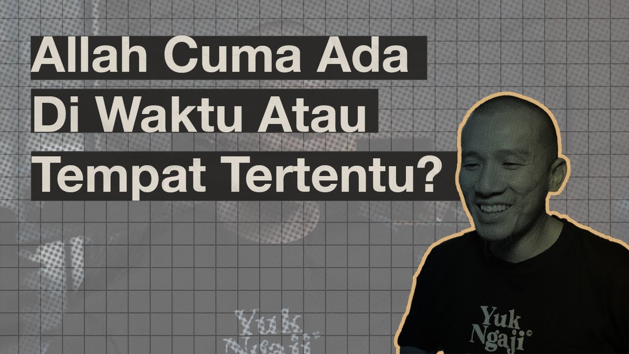 Dipikir Allah Cuma Ada Di Waktu Atau Tempat Tertentu Aja?