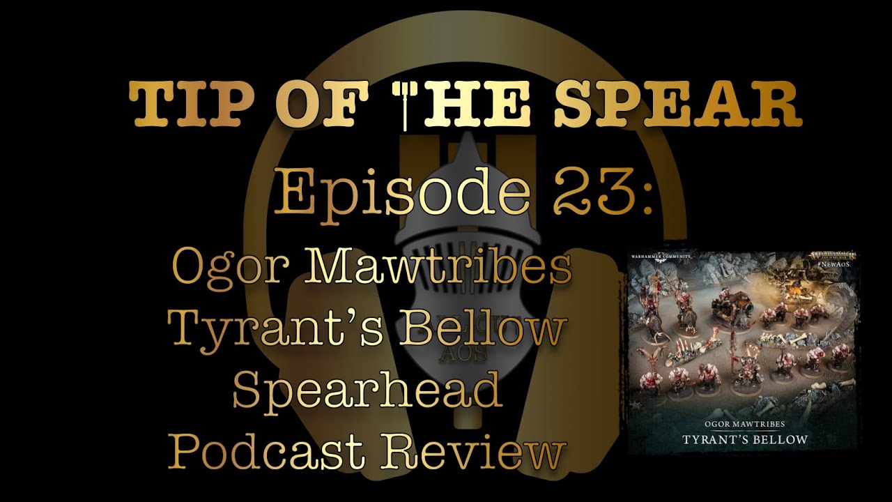 Ogor Mawtribes Tyrant&rsquo;s Bellow Spearhead Podcast Review 
