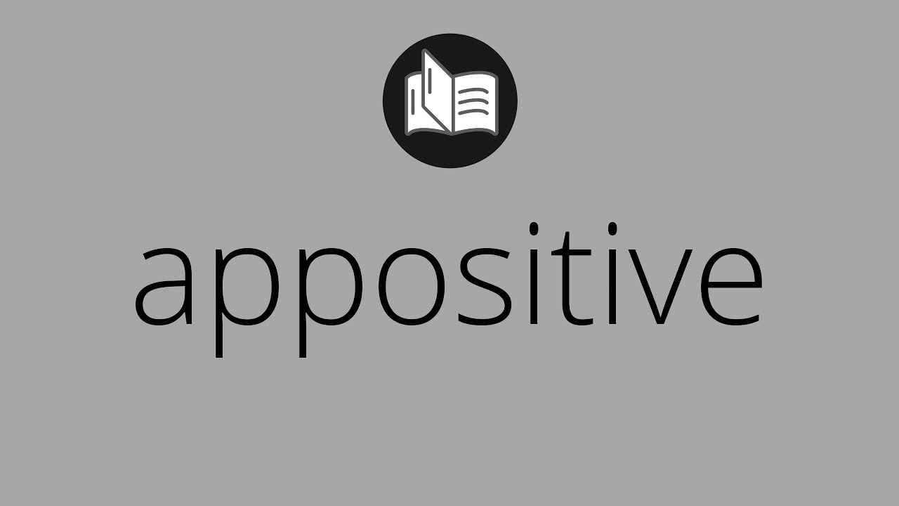 What APPOSITIVE means &bull; Meaning of APPOSITIVE &bull; appositive MEANING &bull; appositive DEFINITION