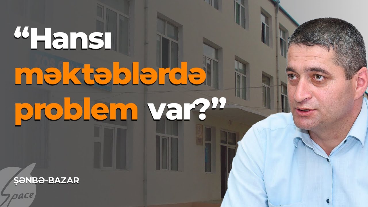 Hansı məktəblərdə problem var ? / Şənbə - Bazar / Space TV