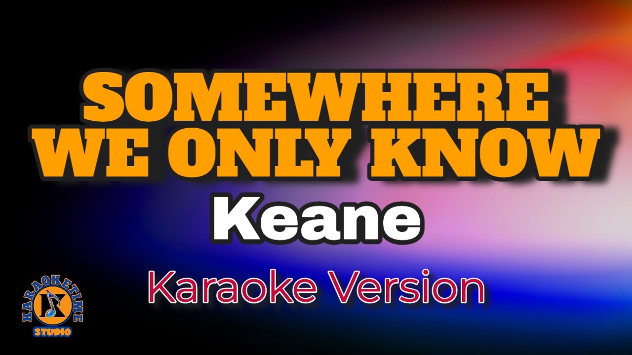 SOMEWHERE ONLY WE KNOW - Keane (Karaoke Version)