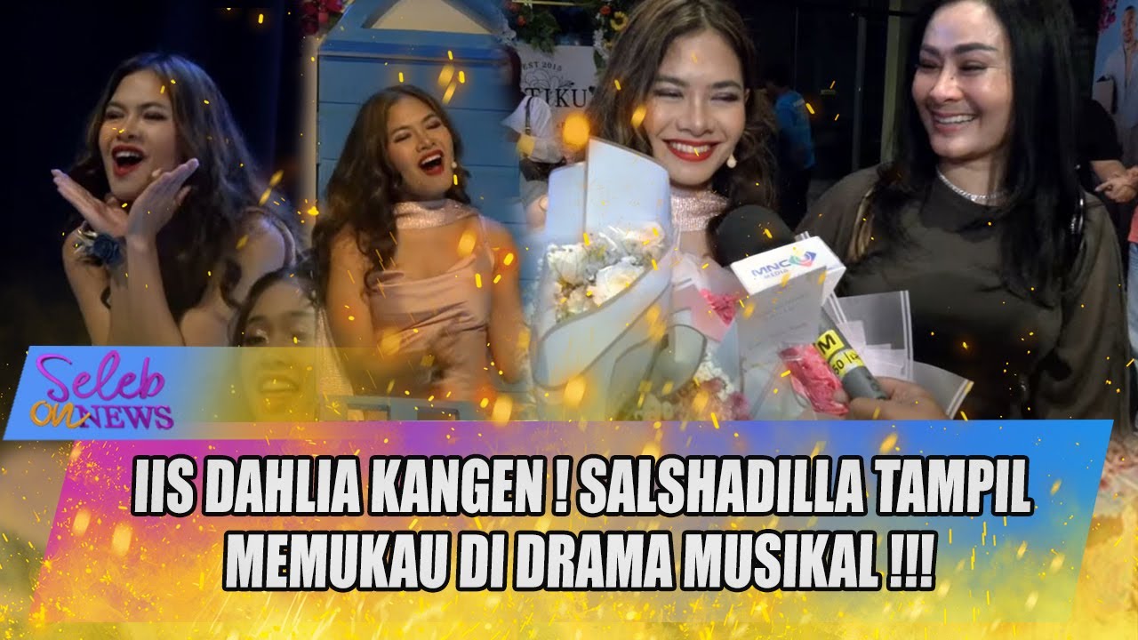 SALSHADHILLA TAMPIL JUGA DI DRAMA MUSIKAL, SEPERTI INI UNGKAPAN RINDU IIS DAHLIA !! - SELEB ON NEWS