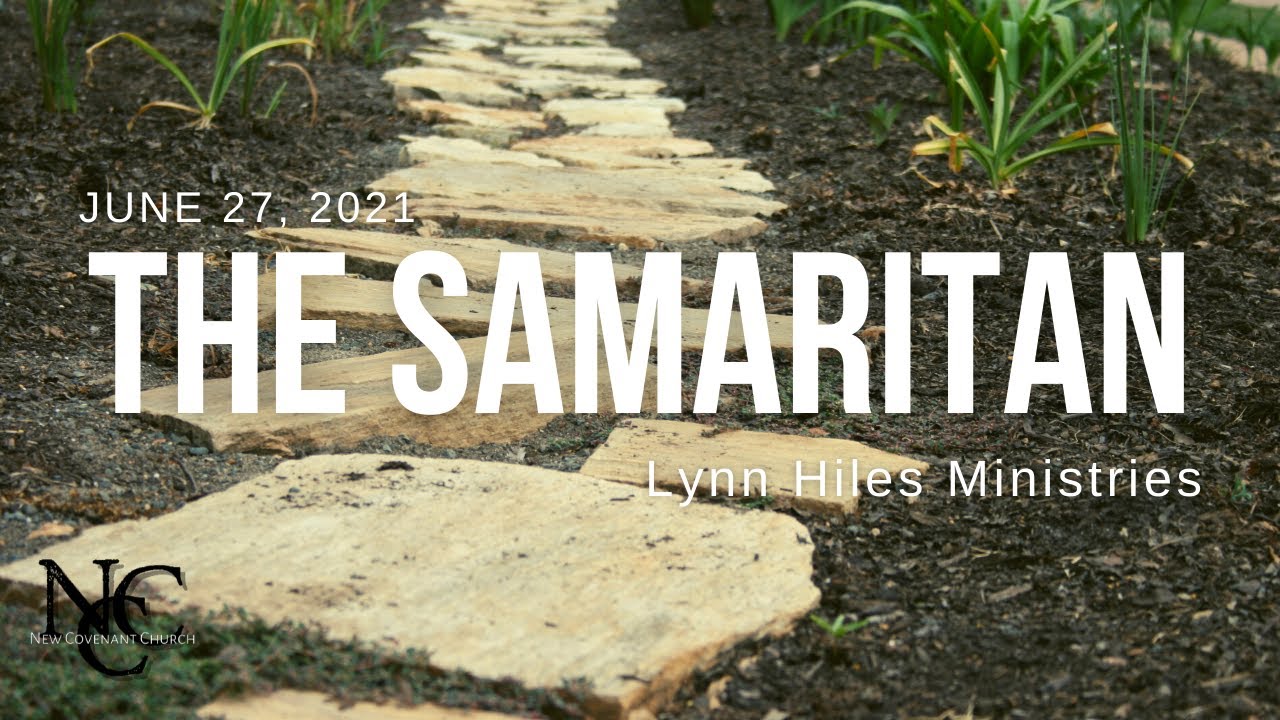 “The Samaritan”- Lynn Hiles Ministries - 6/27/2021