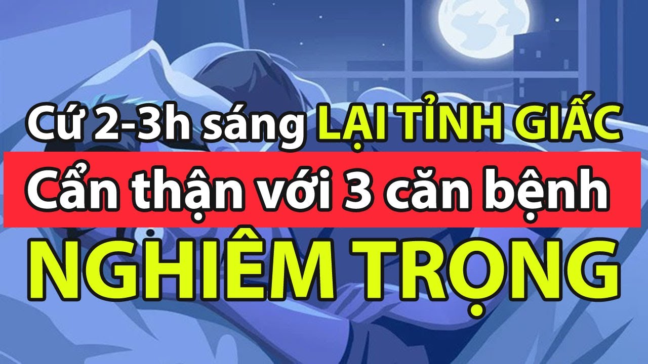 Cứ 2-3 Giờ S&aacute;ng Lại TỈNH GIẤC KH&Oacute; NGỦ LẠI: Cẩn Thận Với 3 Căn Bệnh Nghi&ecirc;m Trọng, NHẤT ĐỊNH PHẢI BIẾT