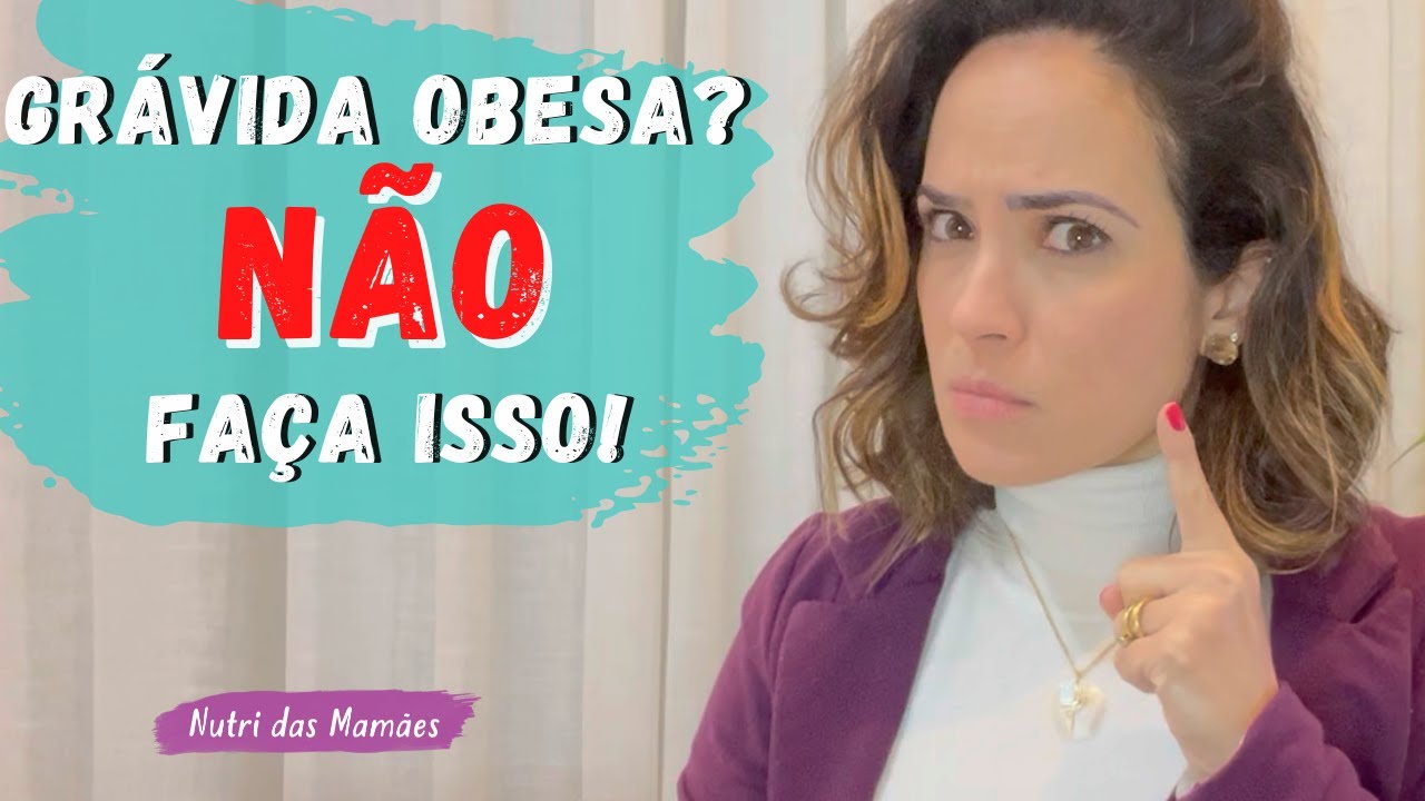 GRÁVIDA OBESA, NÃO FAÇA ISSO!!