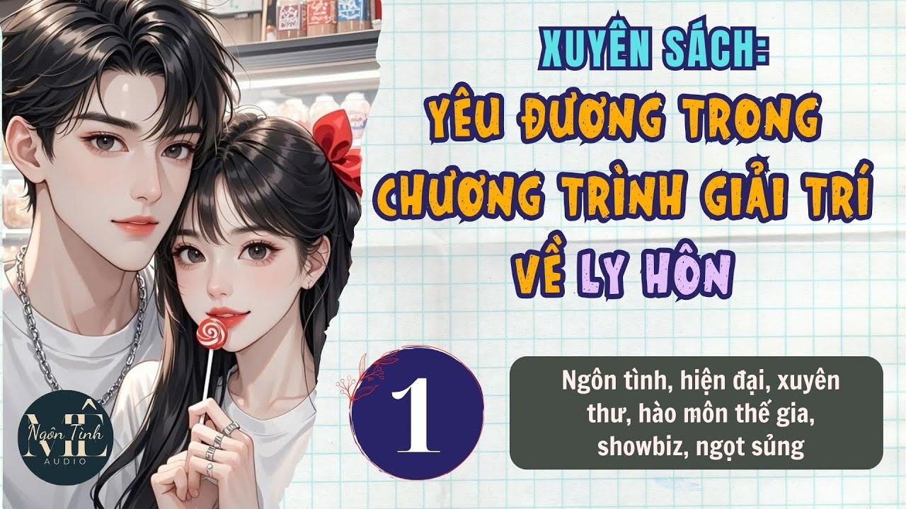 Tập 1 | Xuyên Sách: Yêu Đương Trong Chương Trình Giải Trí Về Ly Hôn - ngôn tình, xuyên thư, showbiz