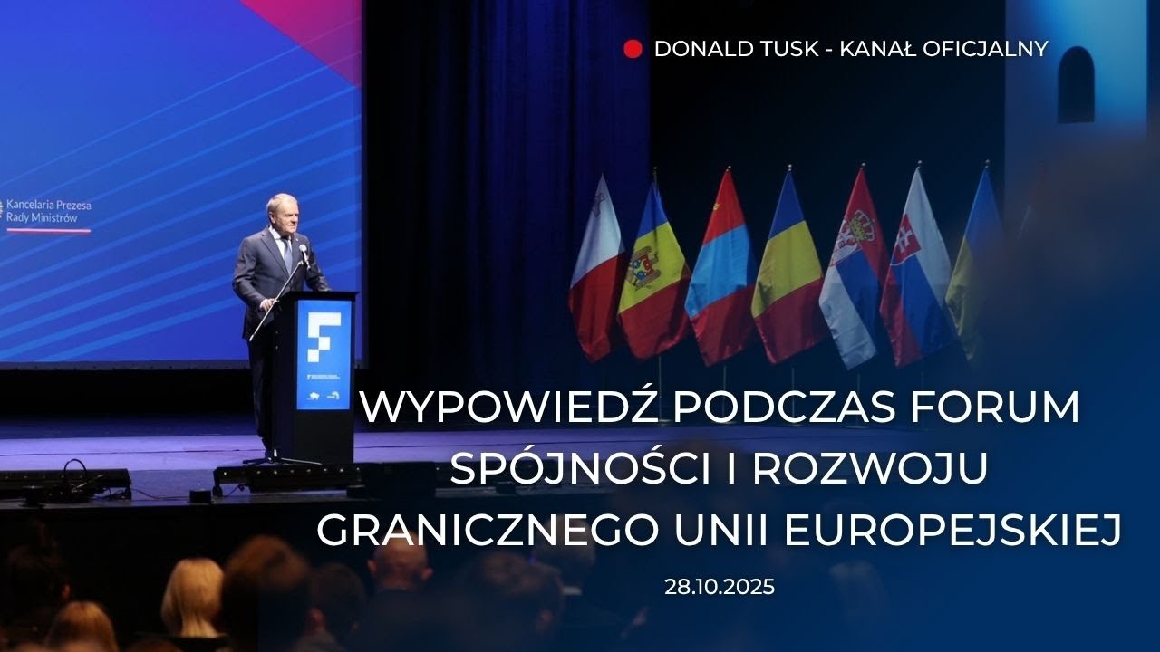 Donald Tusk: Wypowiedź podczas Forum Sp&oacute;jności i Rozwoju Granicznego Unii Europejskiej, 28.10.2025