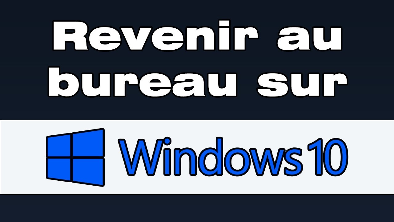 Comment revenir au bureau sur Windows 10