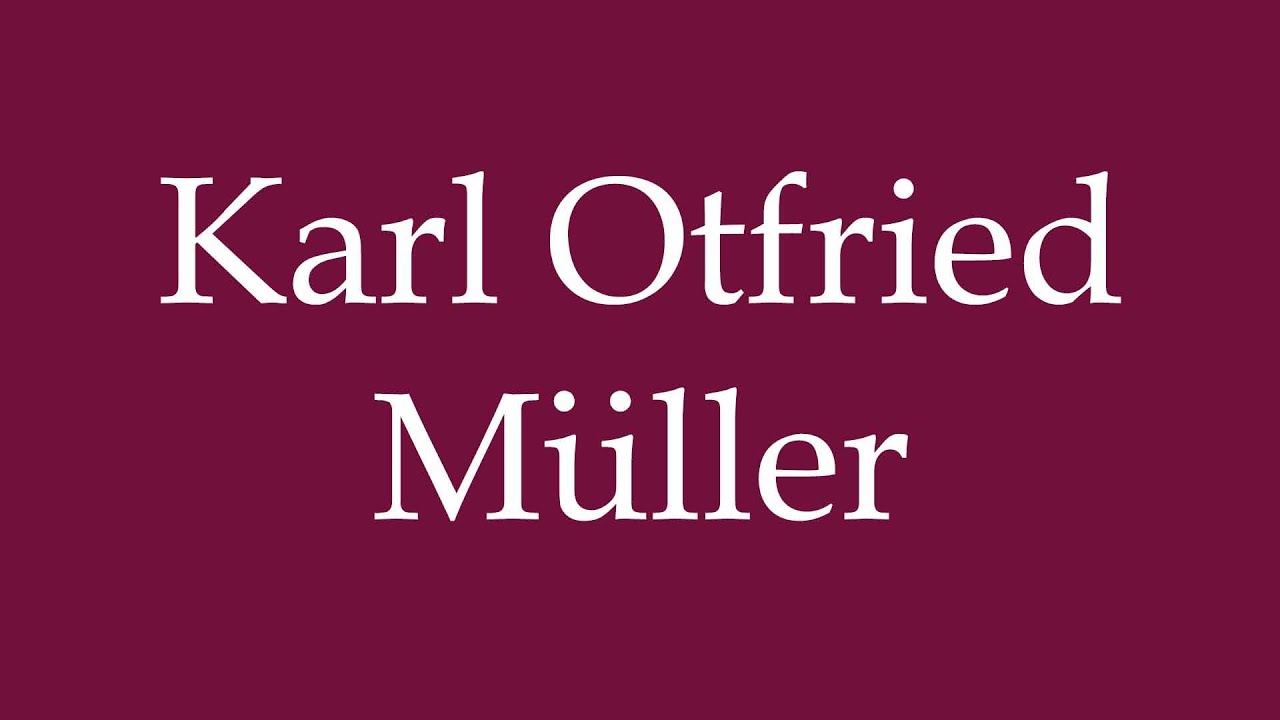 How to Pronounce ''Karl Otfried M&uuml;ller'' Correctly in German