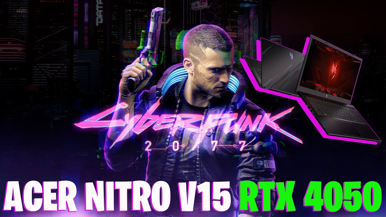 ACER NITRO V15 RTX 4050 - CYBERPUNK 2077