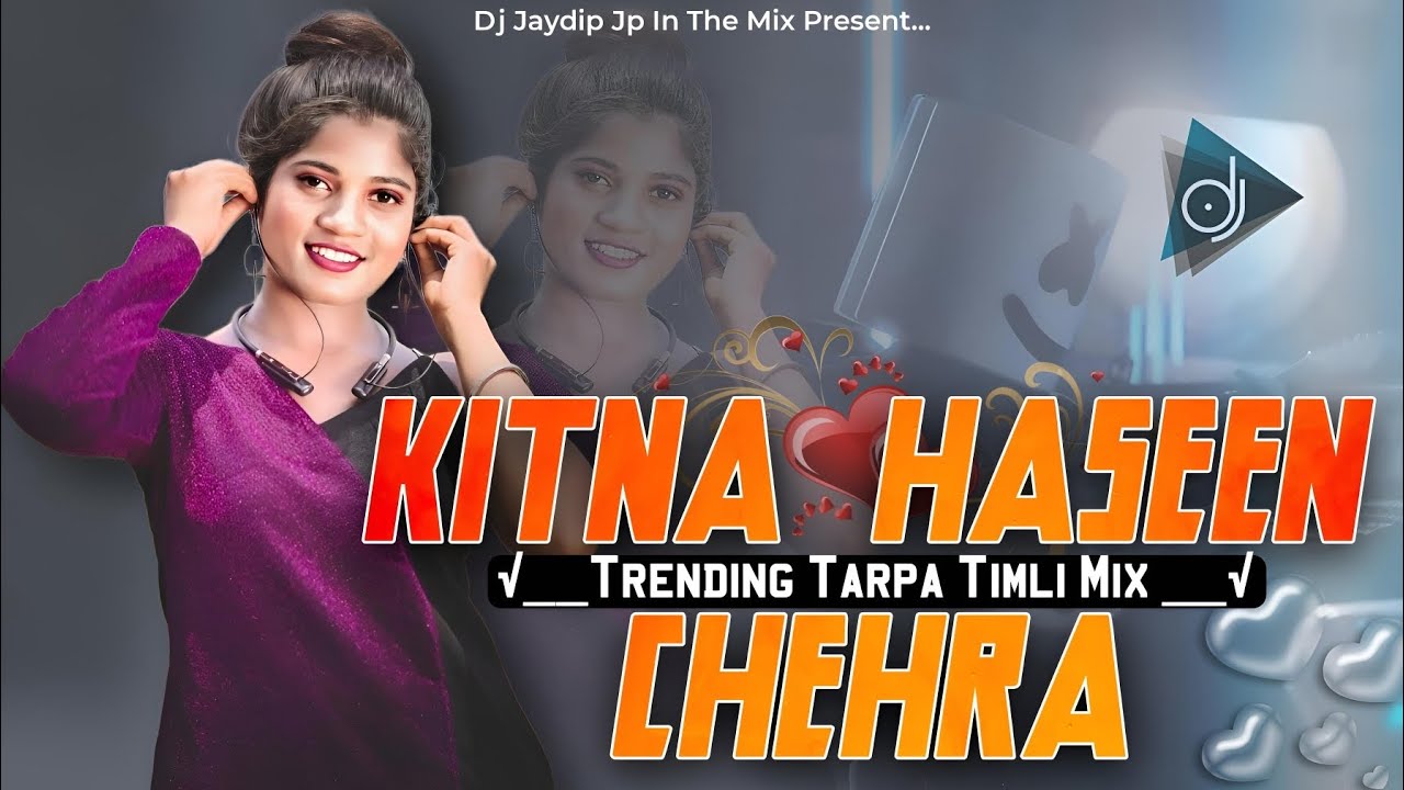🔥 Kitna Haseen Chehra __√ Trending Tarpa Timli Mix __√ Dj Jaydip Jp In The Mix 🎧✅🎚️