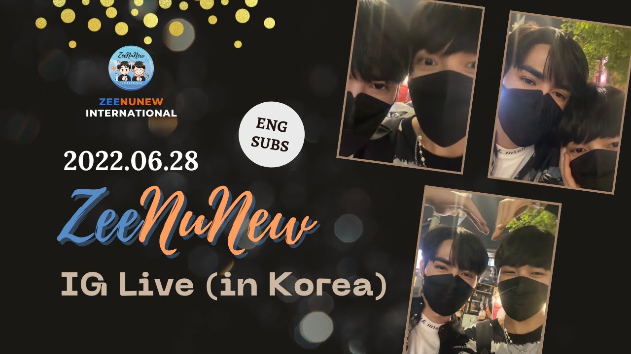 【ENG/VIET/POR/RUS SUBS】2022.06.28 ZeeNuNew IG Live (in Korea)